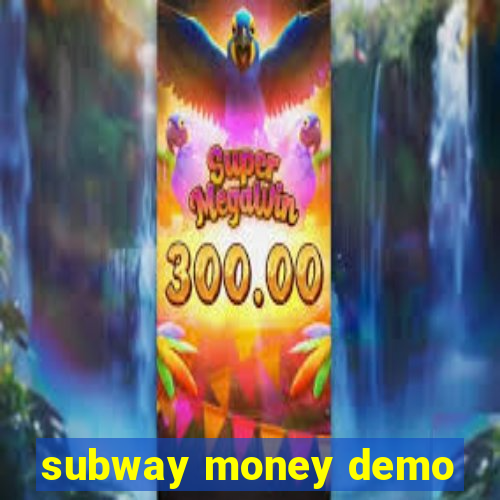 subway money demo